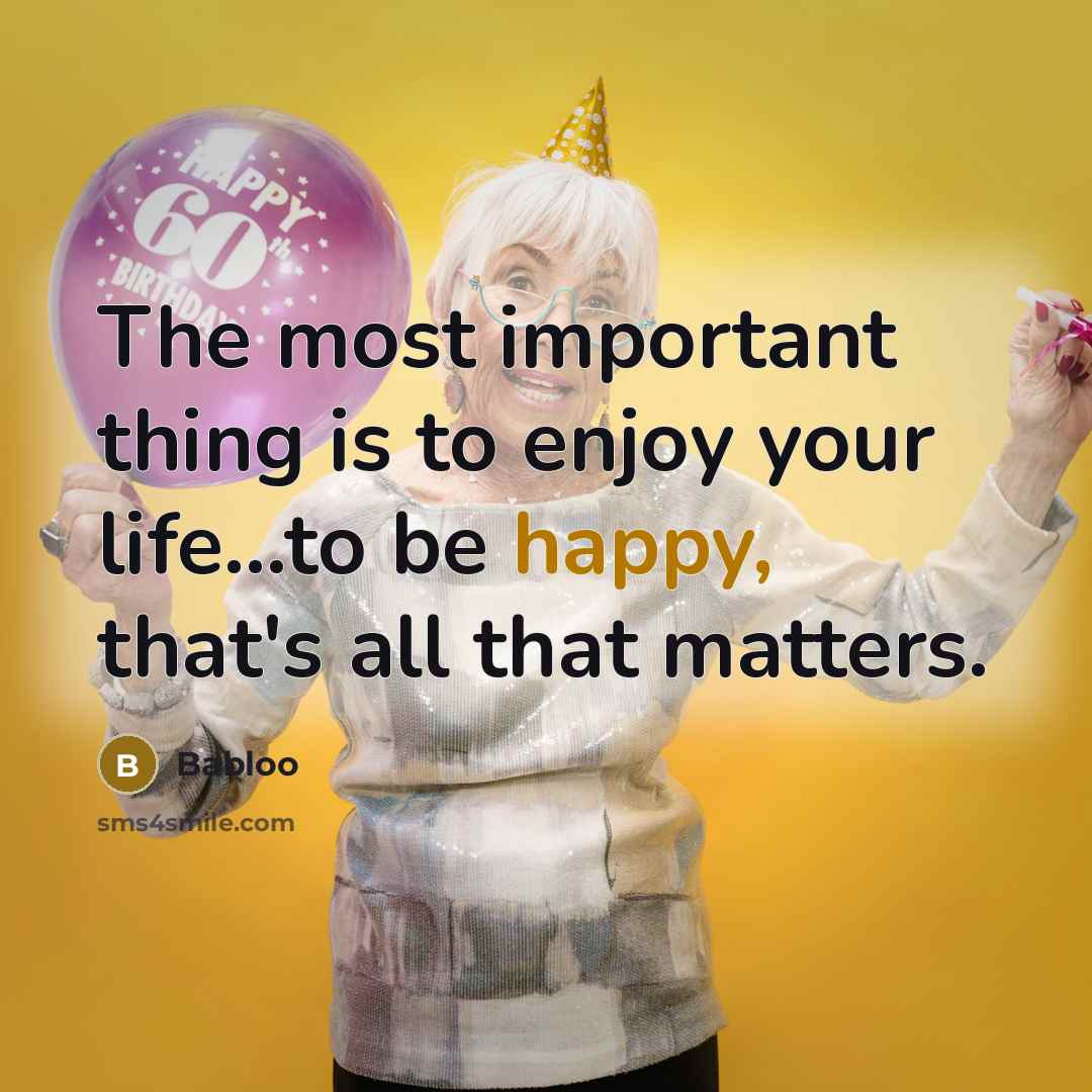 “The most important thing is to enjoy your life...to be…” quote by Babloo