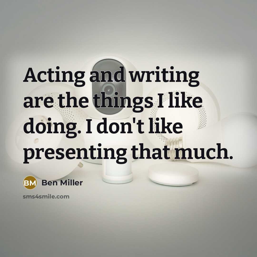 “Acting and writing are the things I like doing. I…” quote by Ben Miller