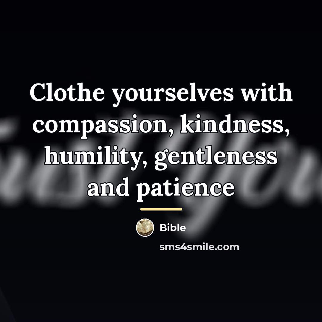 “Clothe yourselves with compassion, kindness, humility, gentleness and patience…” quote by Bible