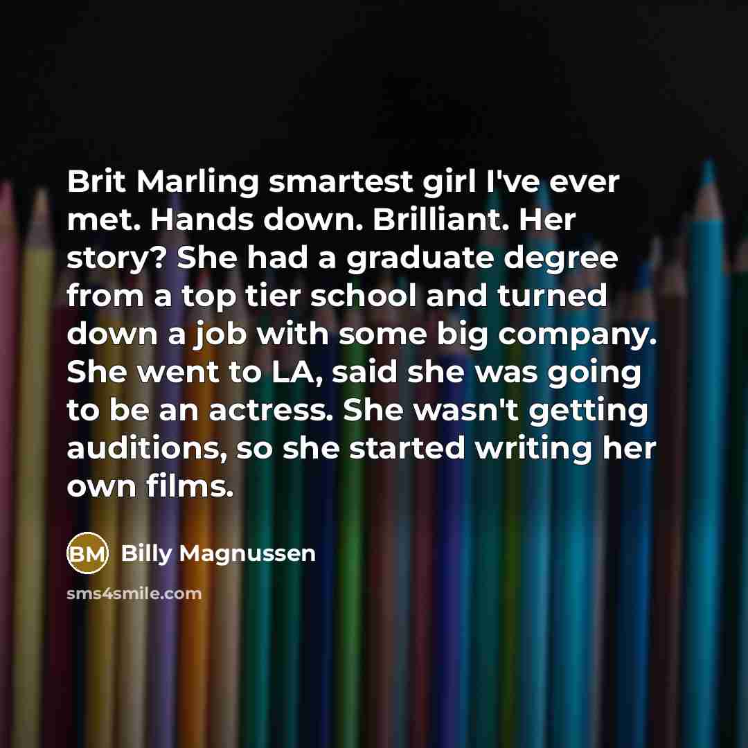 “Brit Marling smartest girl I've ever met. Hands down. Brilliant.…” quote by Billy Magnussen
