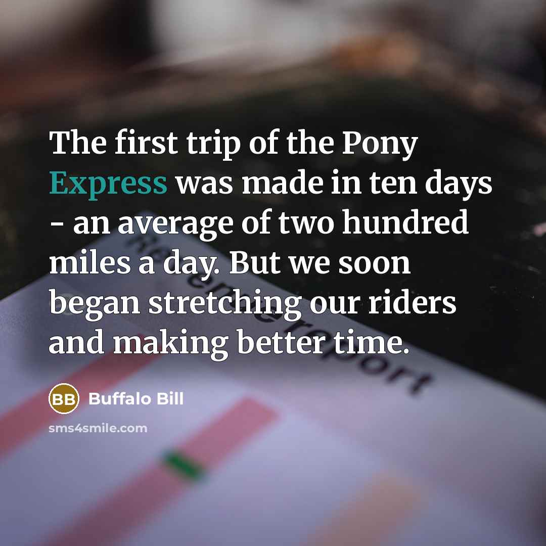 “The first trip of the Pony Express was made in…” quote by Buffalo Bill