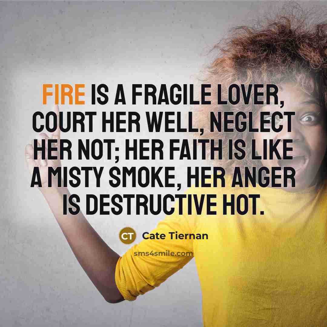 “Fire is a fragile lover, court her well, neglect her…” quote by Cate Tiernan