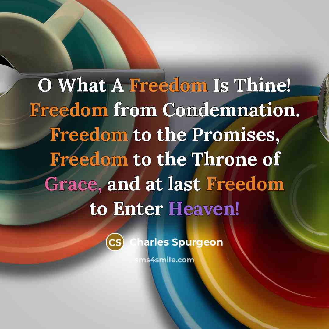 “O What A Freedom Is Thine! Freedom from Condemnation. Freedom…” quote by Charles Spurgeon