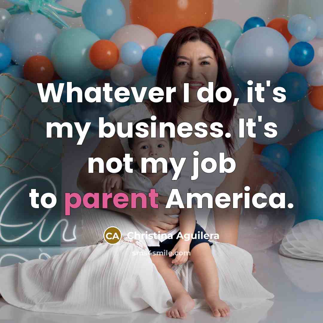 “Whatever I do, it's my business. It's not my job…” quote by Christina Aguilera