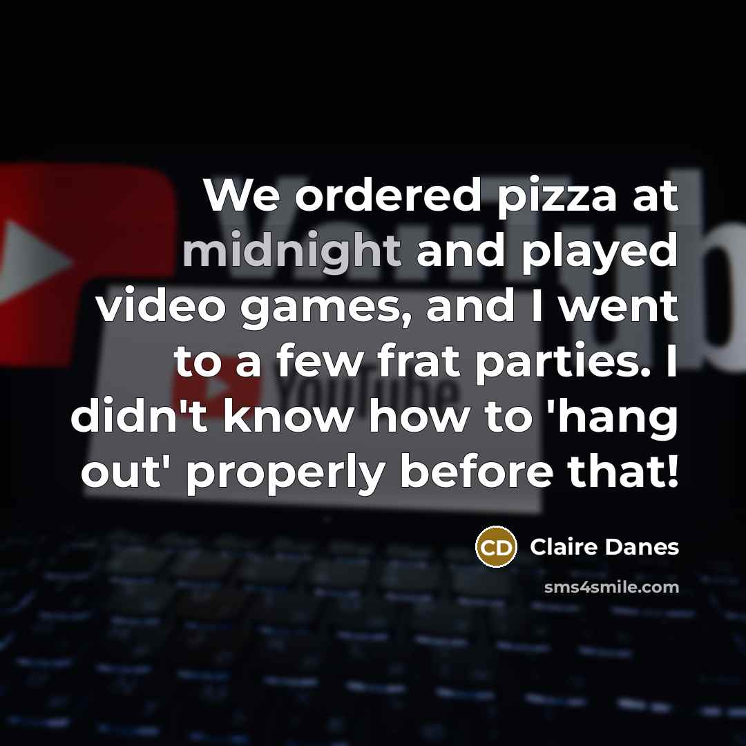 “We ordered pizza at midnight and played video games, and…” quote by Claire Danes