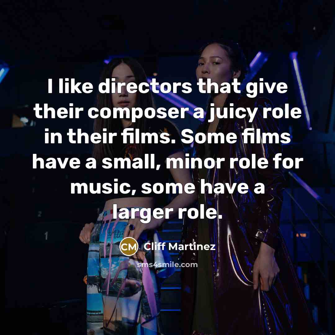 “I like directors that give their composer a juicy role…” quote by Cliff Martinez