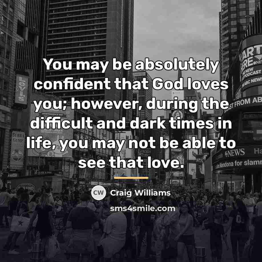 “You may be absolutely confident that God loves you; however,…” quote by Craig Williams