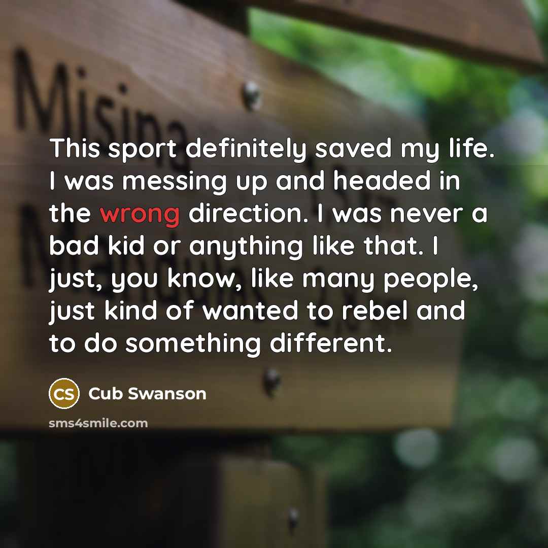 “This sport definitely saved my life. I was messing up…” quote by Cub Swanson