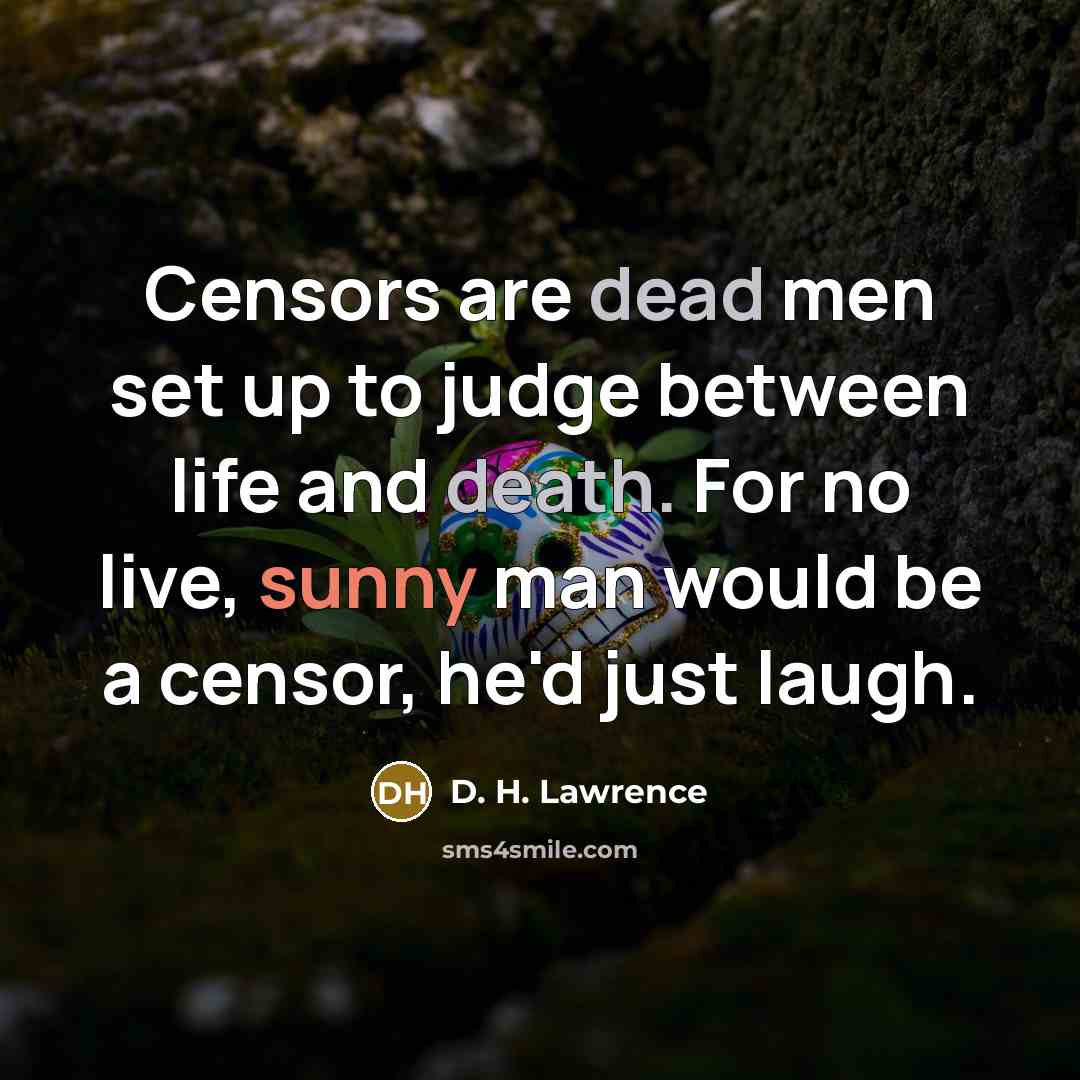 “Censors are dead men set up to judge between life…” quote by D. H. Lawrence