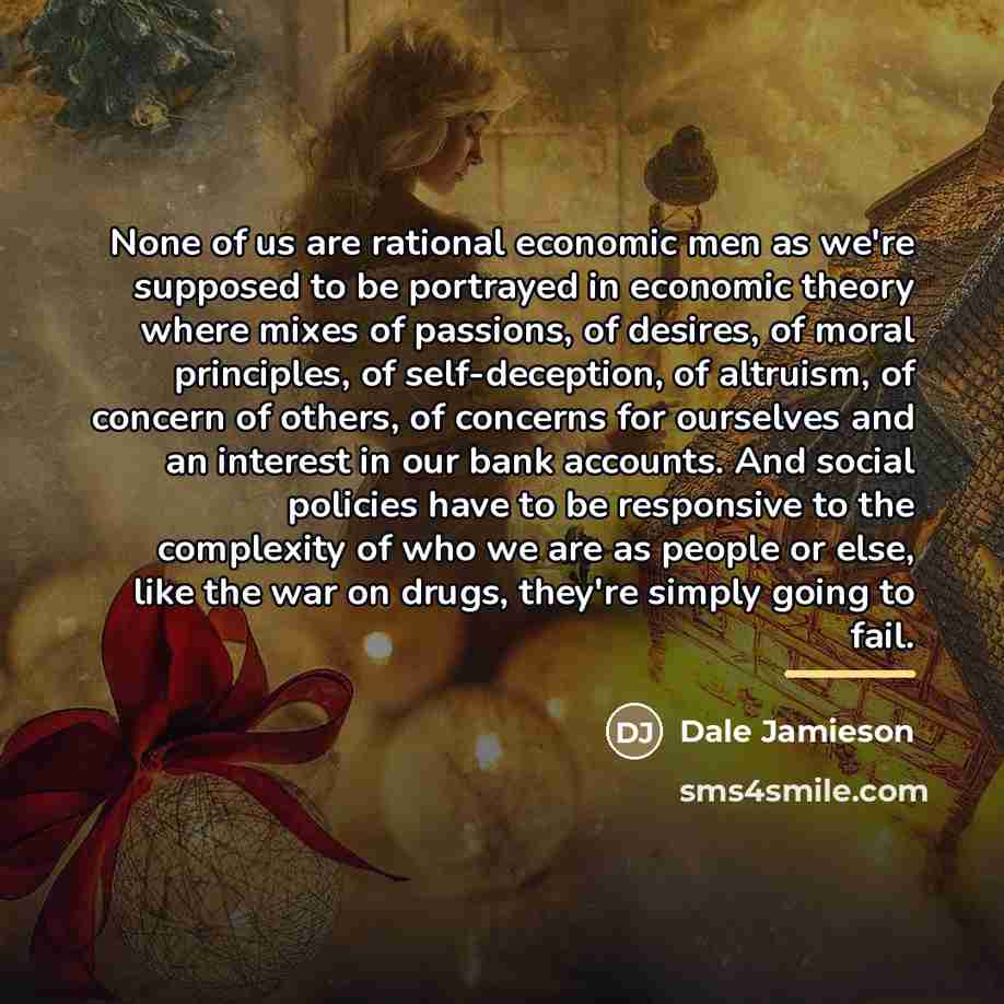 “None of us are rational economic men as we're supposed…” quote by Dale Jamieson