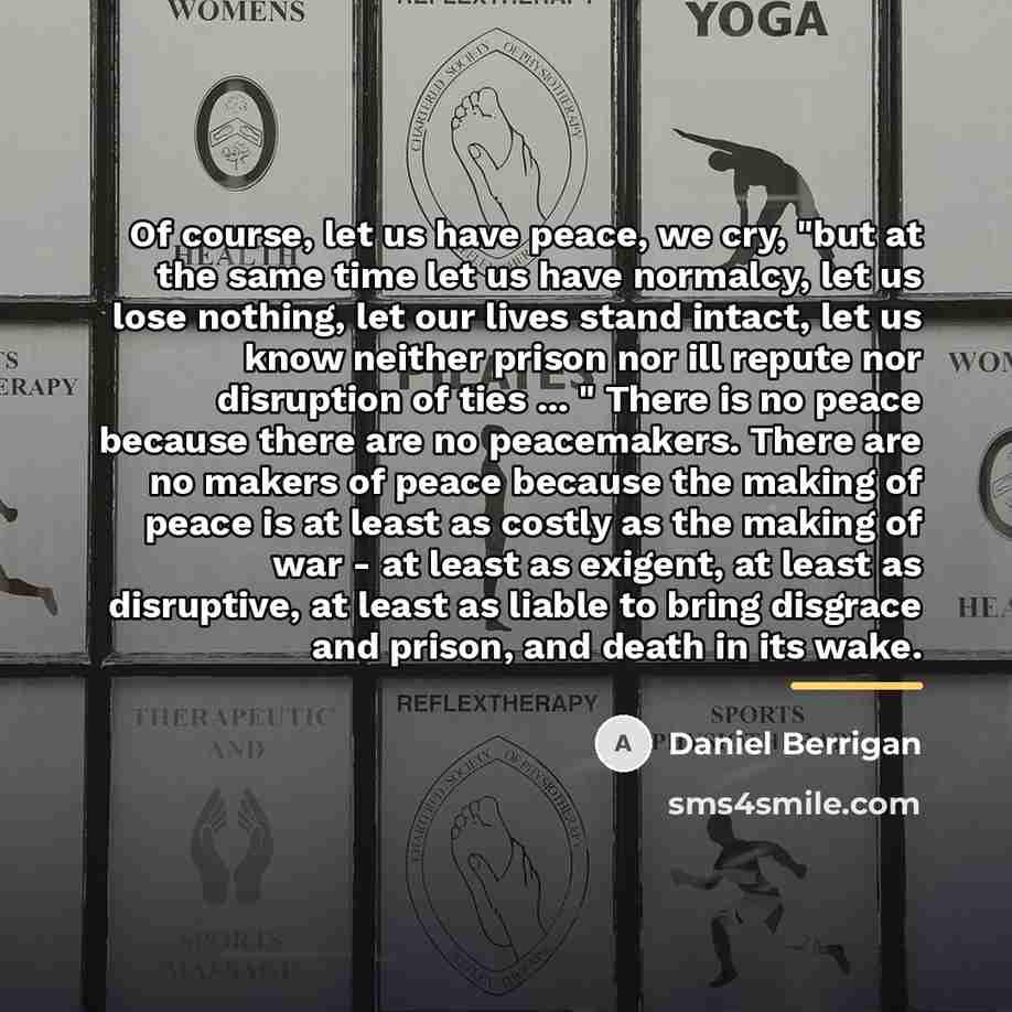 “Of course, let us have peace, we cry, "but at…” quote by Daniel Berrigan
