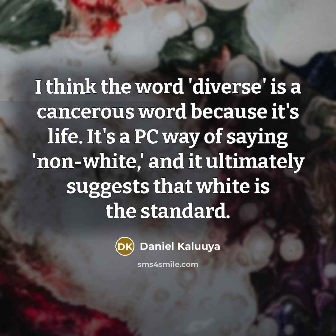 “I think the word 'diverse' is a cancerous word because…” quote by Daniel Kaluuya