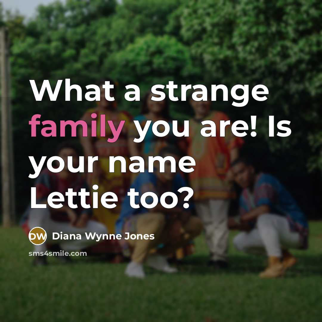 “What a strange family you are! Is your name Lettie…” quote by Diana Wynne Jones