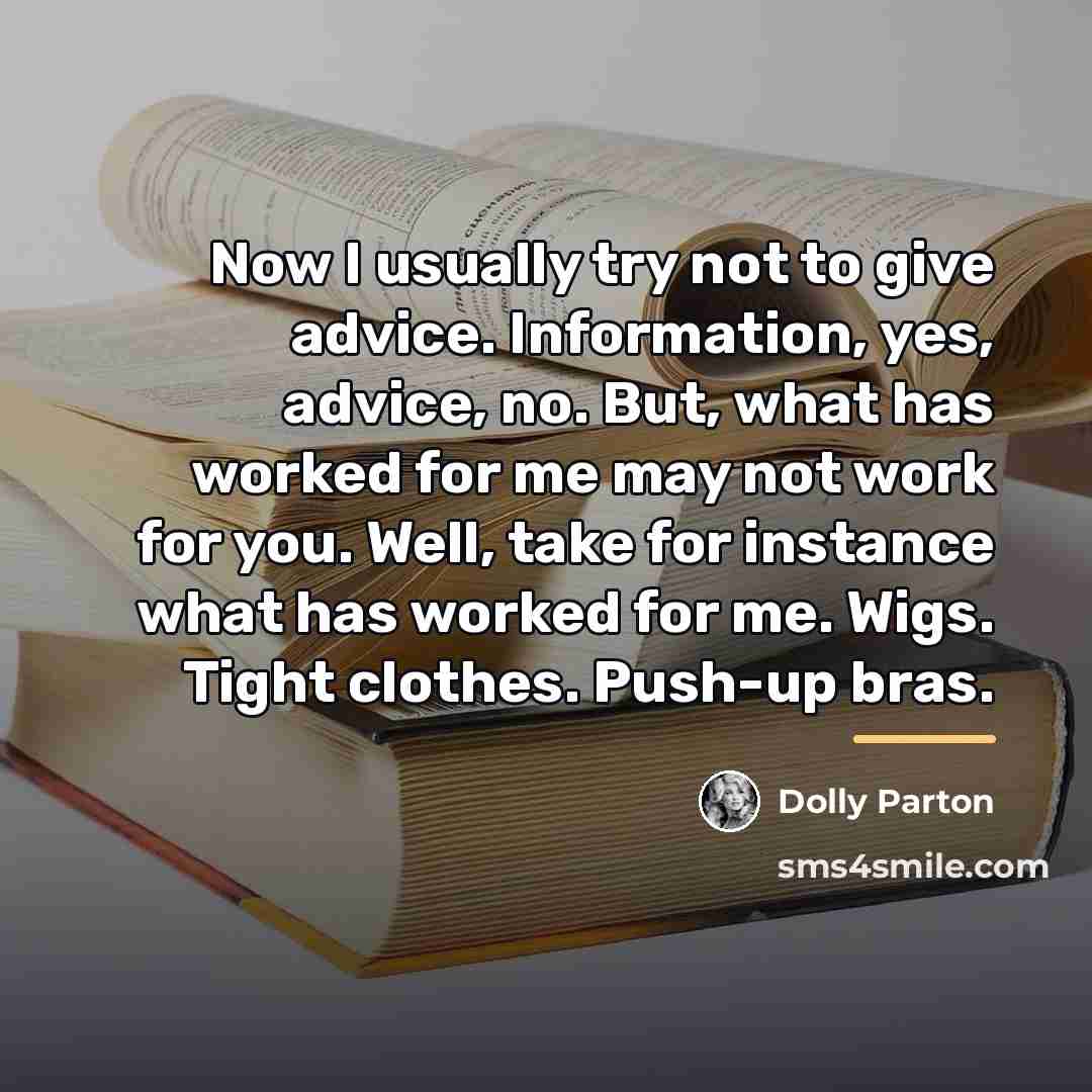 “Now I usually try not to give advice. Information, yes,…” quote by Dolly Parton
