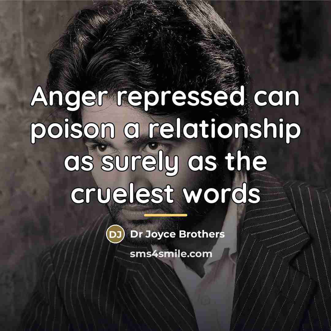 “Anger repressed can poison a relationship as surely as the…” quote by Dr Joyce Brothers