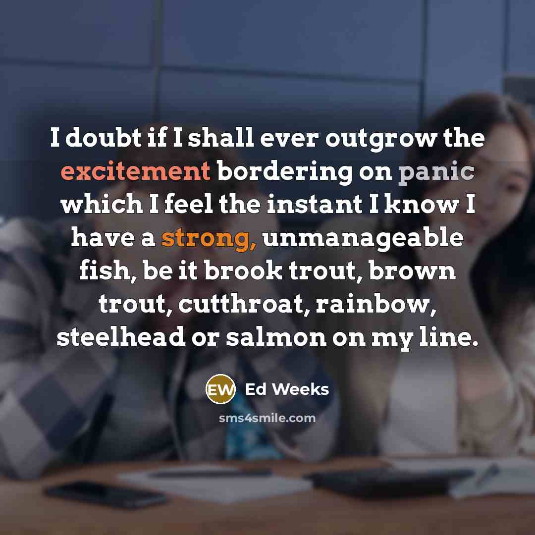 “I doubt if I shall ever outgrow the excitement bordering…” quote by Ed Weeks
