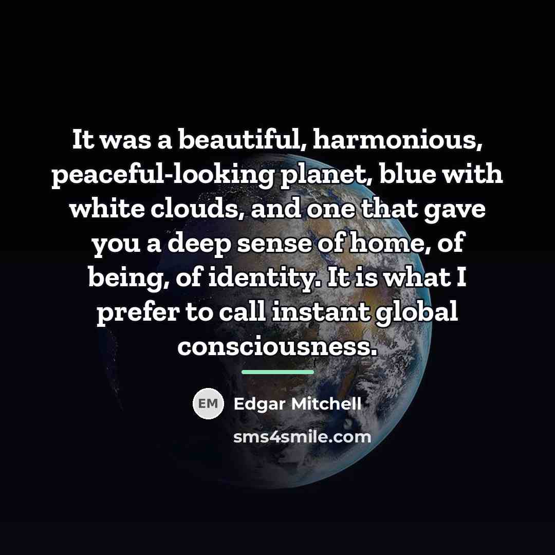“It was a beautiful, harmonious, peaceful-looking planet, blue with white…” quote by Edgar Mitchell