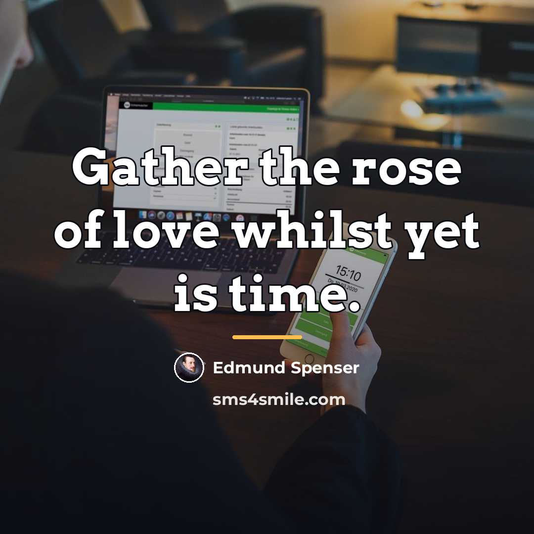 “Gather the rose of love whilst yet is time.…” quote by Edmund Spenser