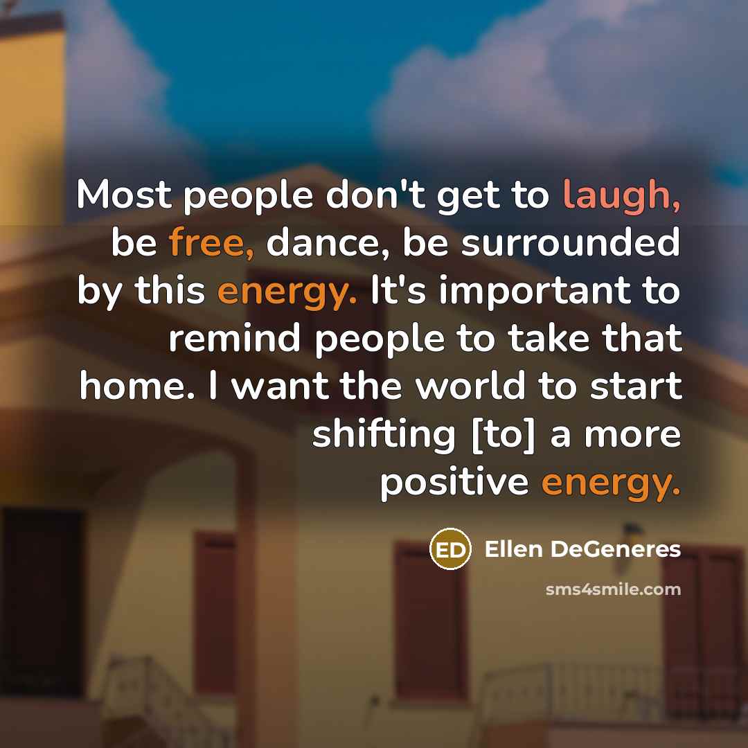 “Most people don't get to laugh, be free, dance, be…” quote by Ellen DeGeneres