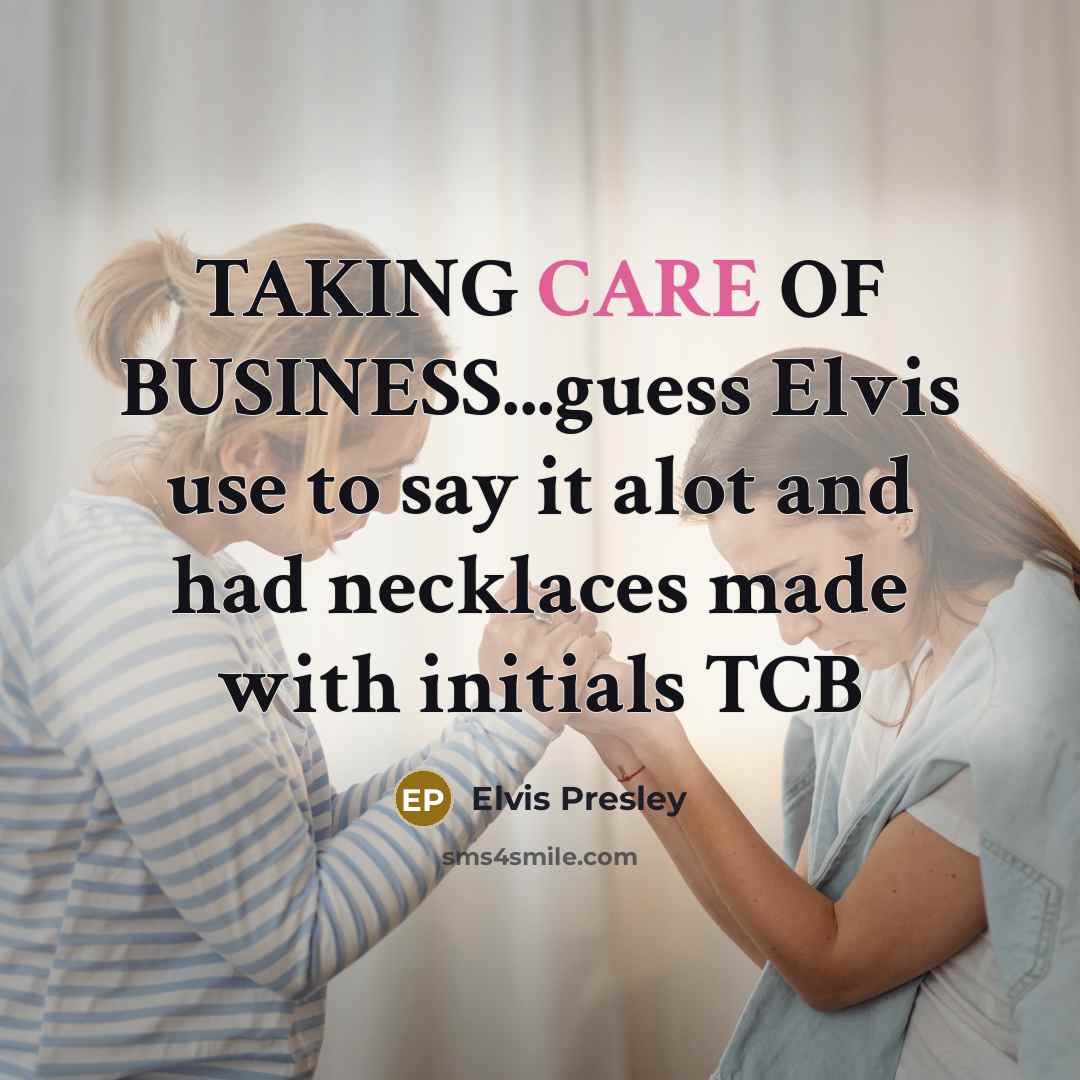 “TAKING CARE OF BUSINESS...guess Elvis use to say it alot…” quote by Elvis Presley