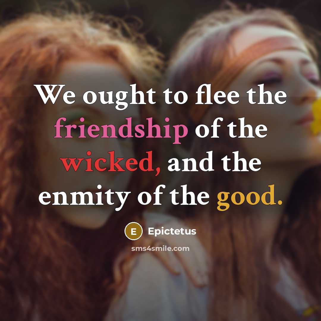 “We ought to flee the friendship of the wicked, and…” quote by Epictetus