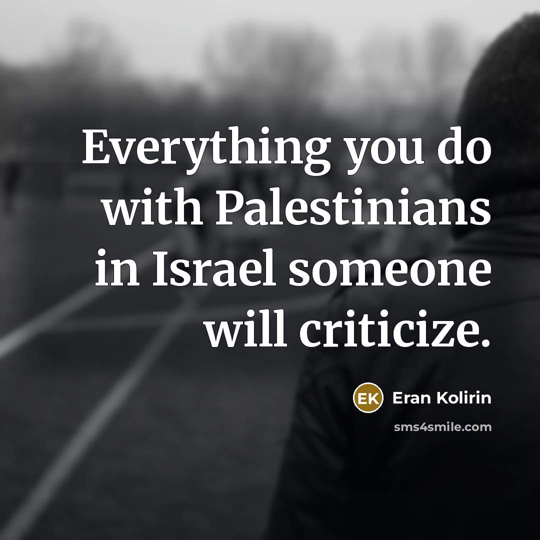 “Everything you do with Palestinians in Israel someone will criticize.…” quote by Eran Kolirin