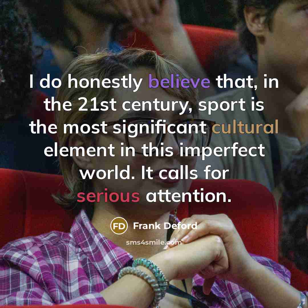 “I do honestly believe that, in the 21st century, sport…” quote by Frank Deford