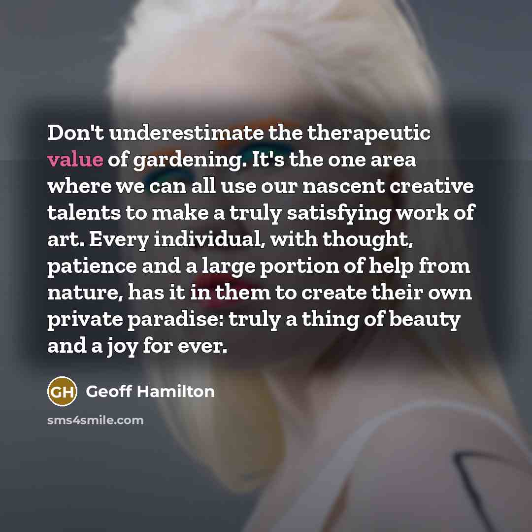 “Don't underestimate the therapeutic value of gardening. It's the one…” quote by Geoff Hamilton