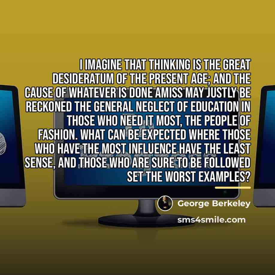 “I imagine that thinking is the great desideratum of the…” quote by George Berkeley
