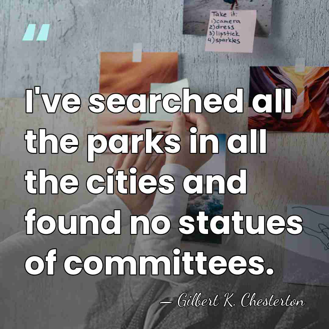 I've searched all the parks in all the cities and found no&hellip; - Gilbert K. Chesterton