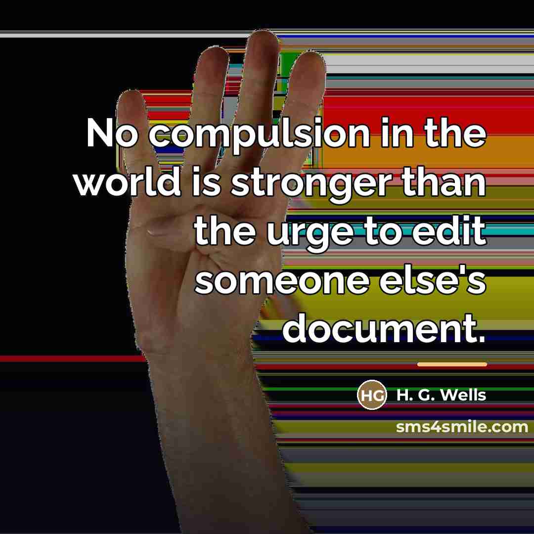 “No compulsion in the world is stronger than the urge…” quote by H. G. Wells