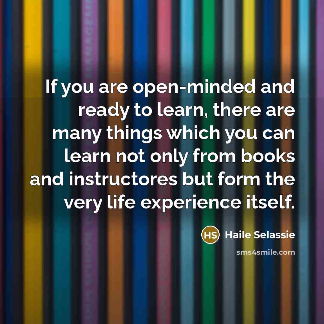 “If you are open-minded and ready to learn, there are…” quote by Haile Selassie