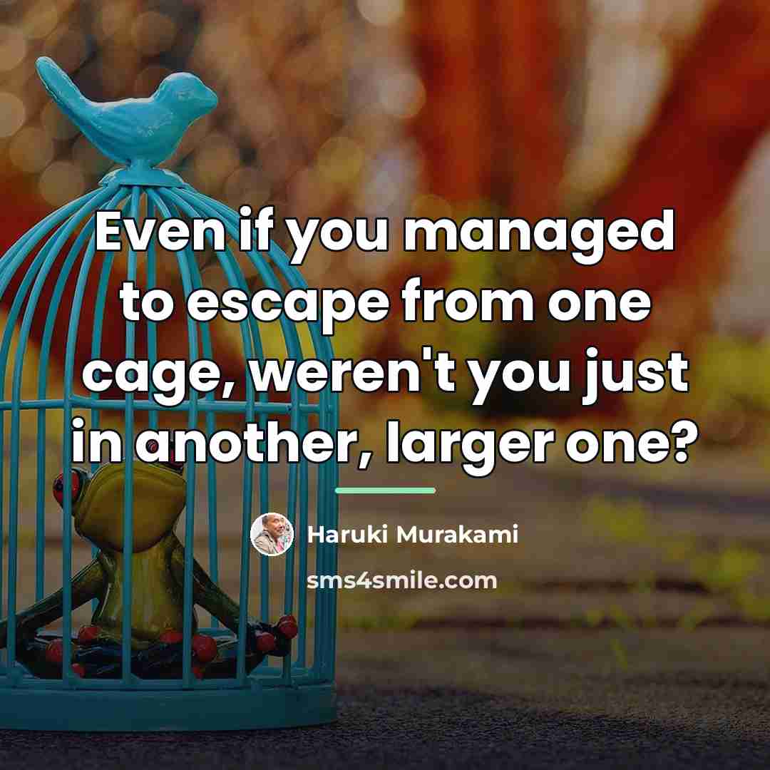 “Even if you managed to escape from one cage, weren't…” quote by Haruki Murakami