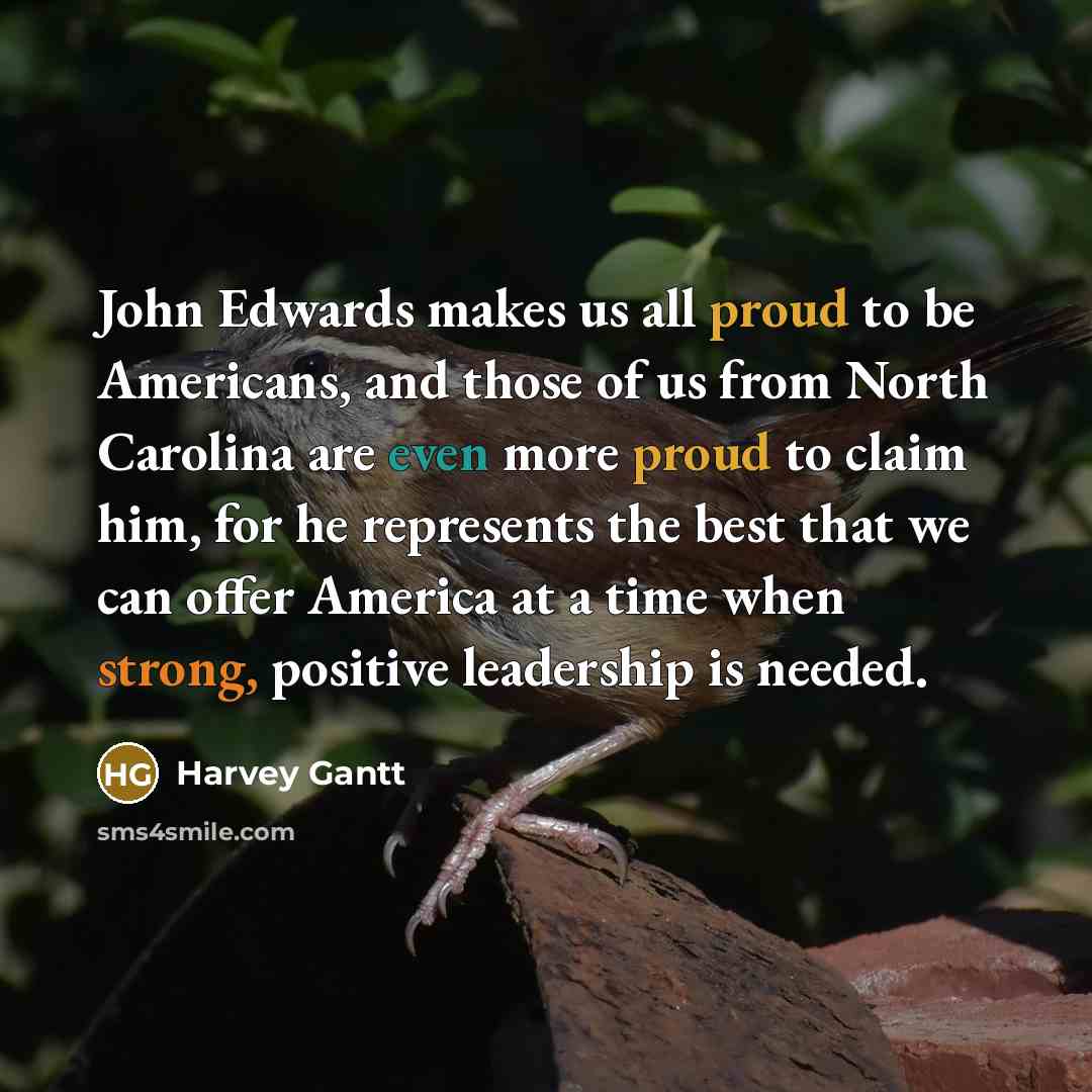 “John Edwards makes us all proud to be Americans, and…” quote by Harvey Gantt