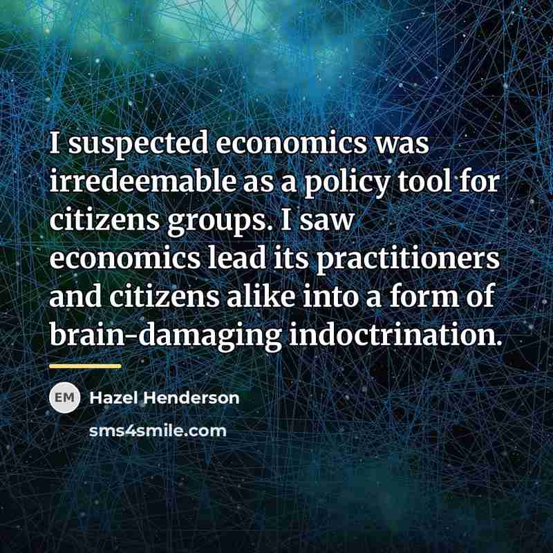 “I suspected economics was irredeemable as a policy tool for…” quote by Hazel Henderson