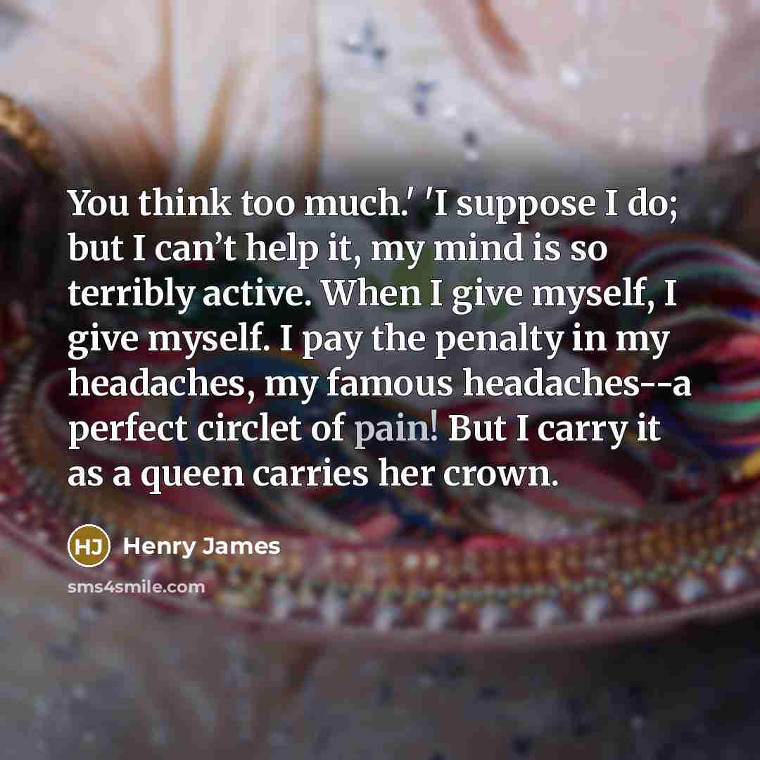 “You think too much.' 'I suppose I do; but I…” quote by Henry James