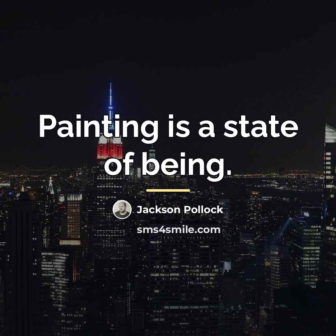 “Painting is a state of being.…” quote by Jackson Pollock