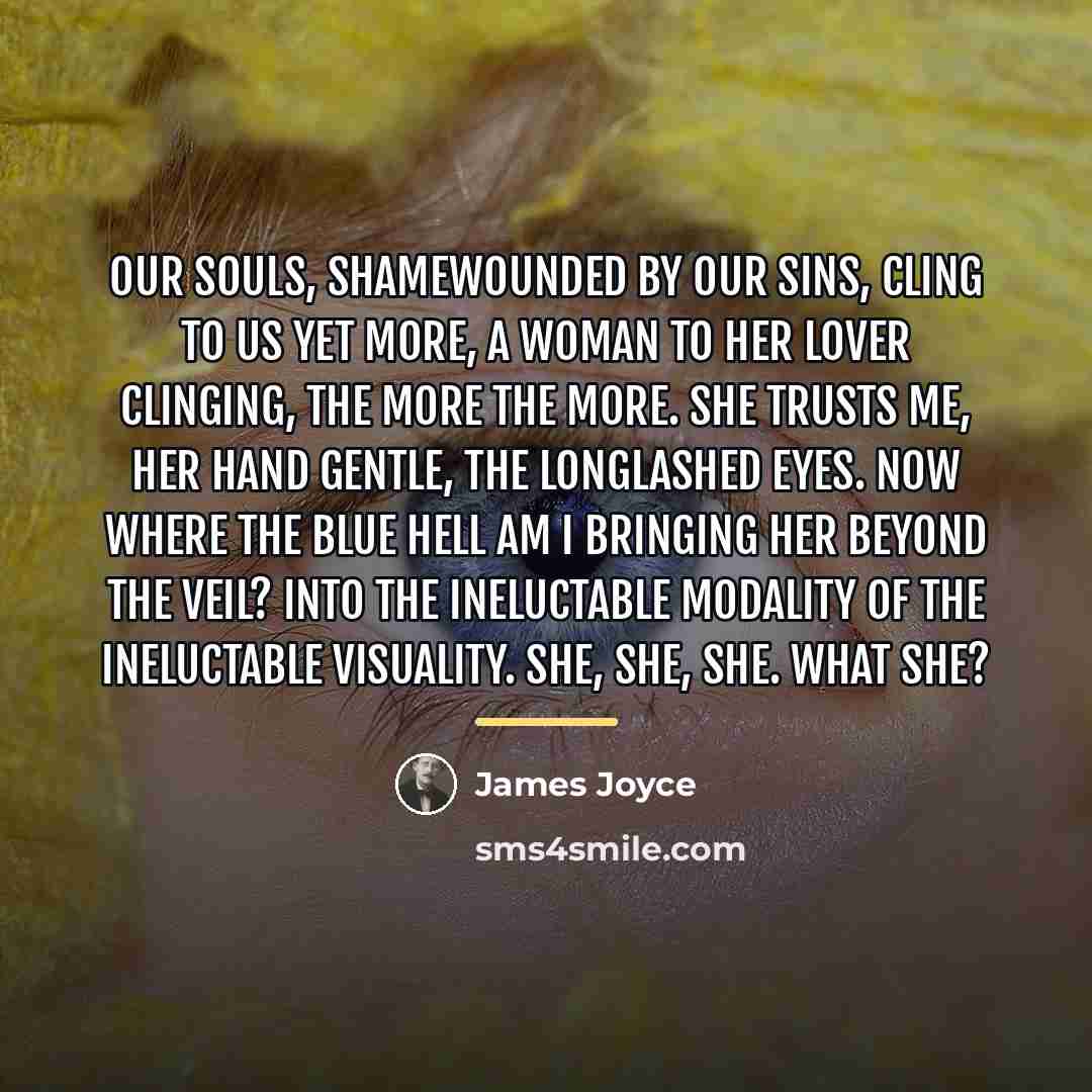 “Our souls, shamewounded by our sins, cling to us yet…” quote by James Joyce