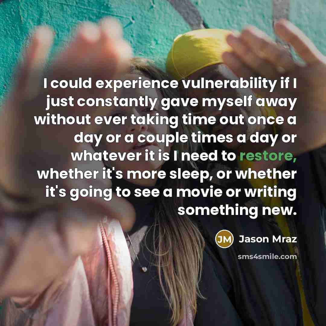 “I could experience vulnerability if I just constantly gave myself…” quote by Jason Mraz