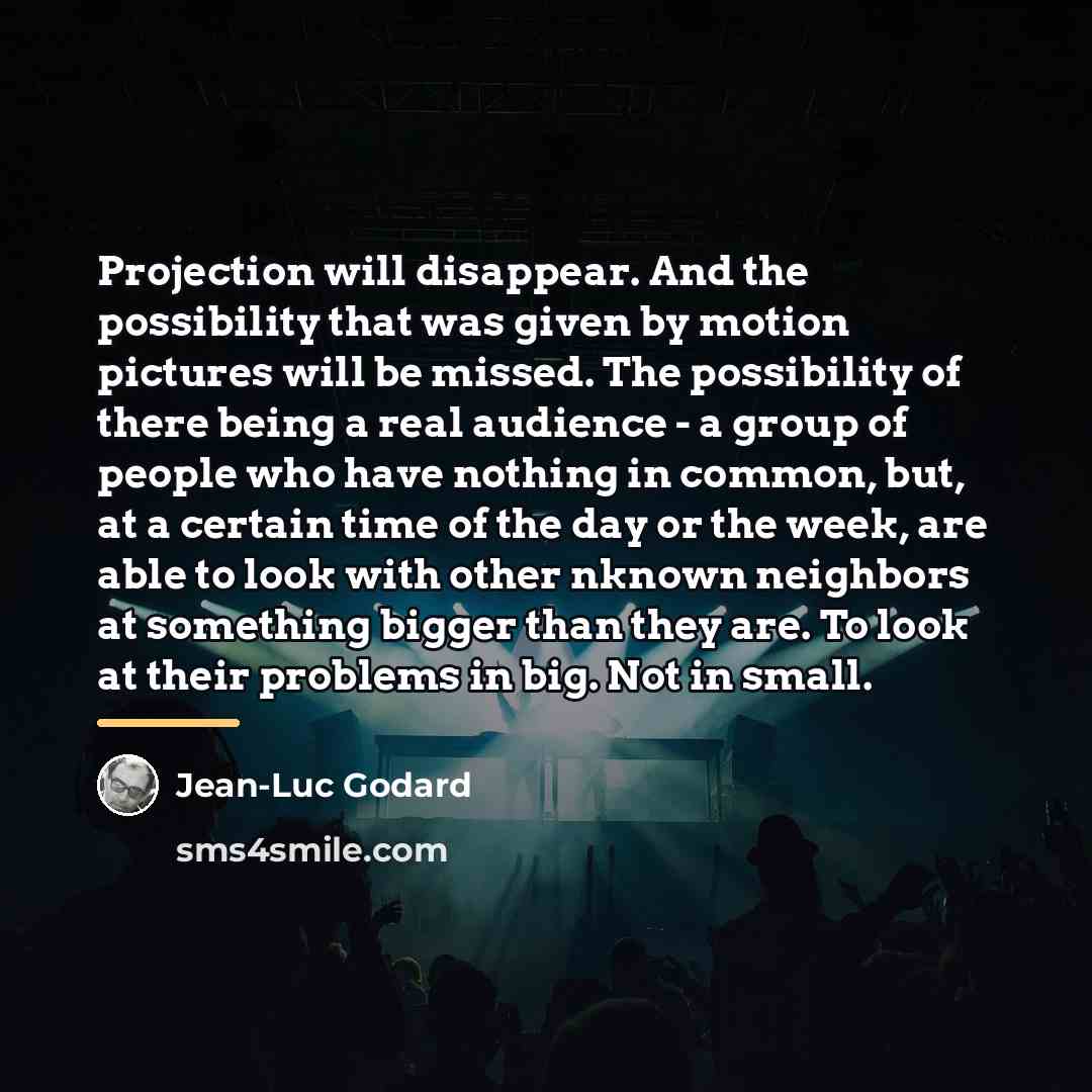 “Projection will disappear. And the possibility that was given by…” quote by Jean-Luc Godard