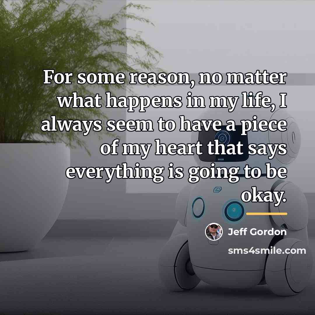 “For some reason, no matter what happens in my life,…” quote by Jeff Gordon