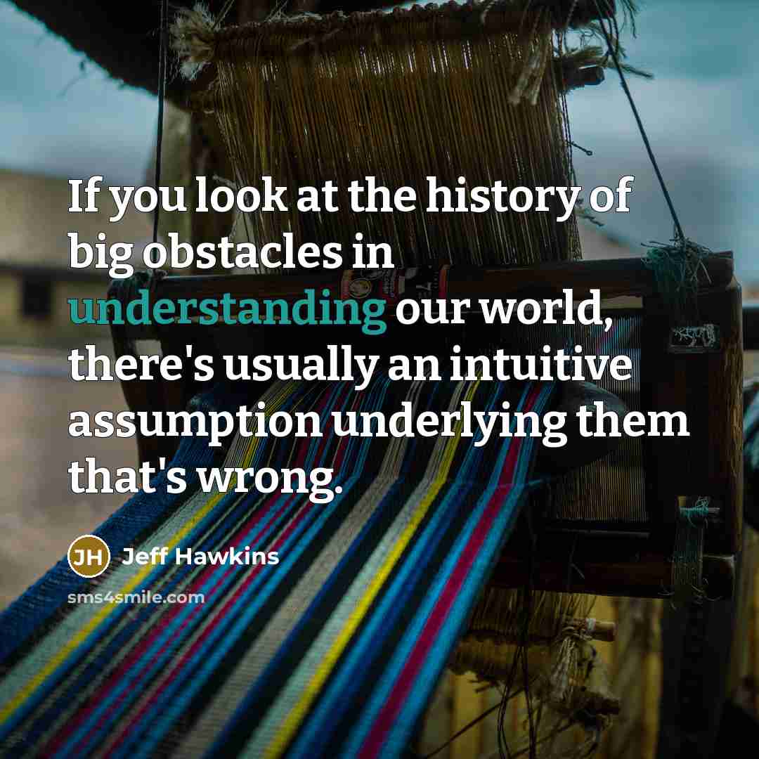 “If you look at the history of big obstacles in…” quote by Jeff Hawkins
