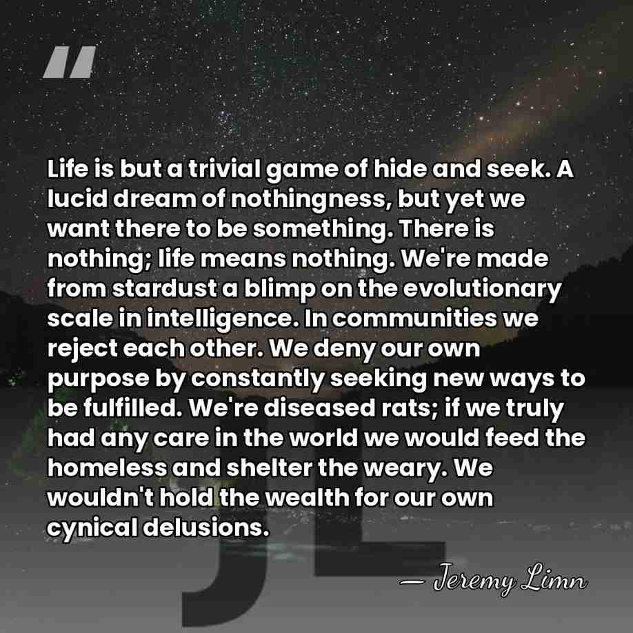 Life is but a trivial game of hide and seek. A lucid&hellip; - Jeremy Limn