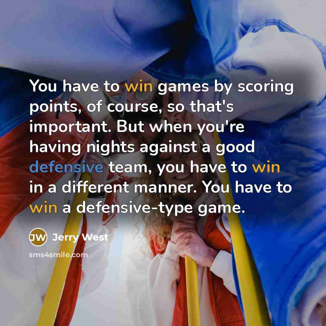 “You have to win games by scoring points, of course,…” quote by Jerry West
