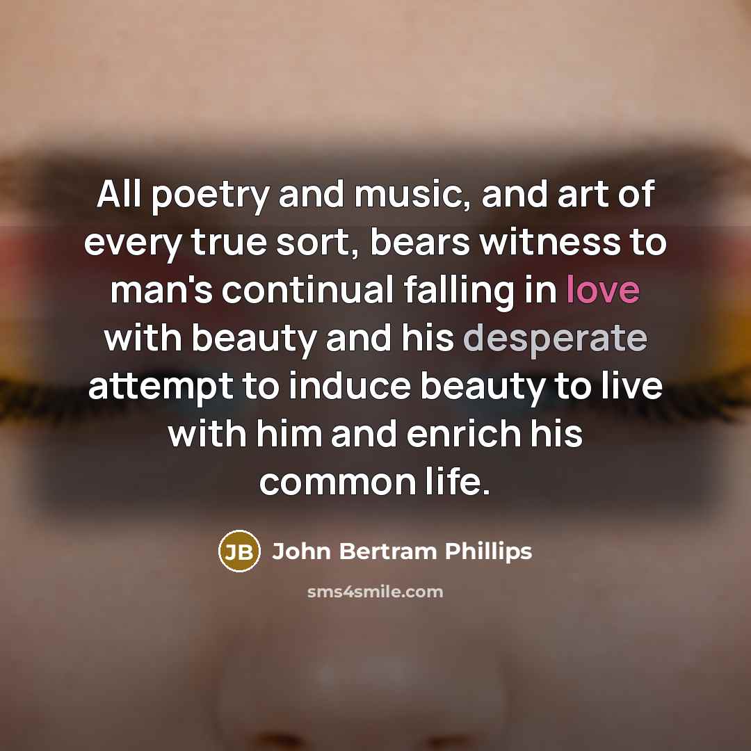 “All poetry and music, and art of every true sort,…” quote by John Bertram Phillips