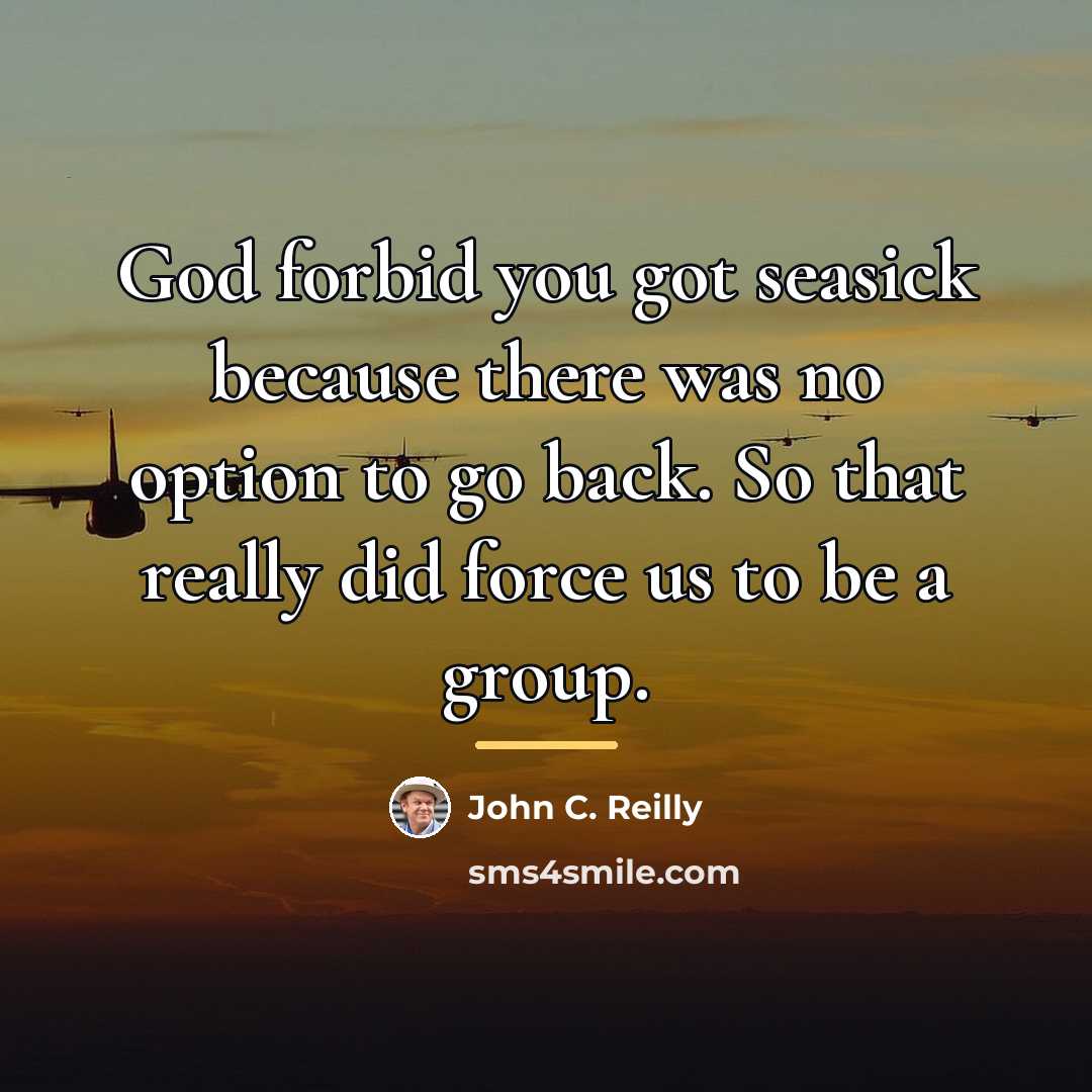 “God forbid you got seasick because there was no option…” quote by John C. Reilly