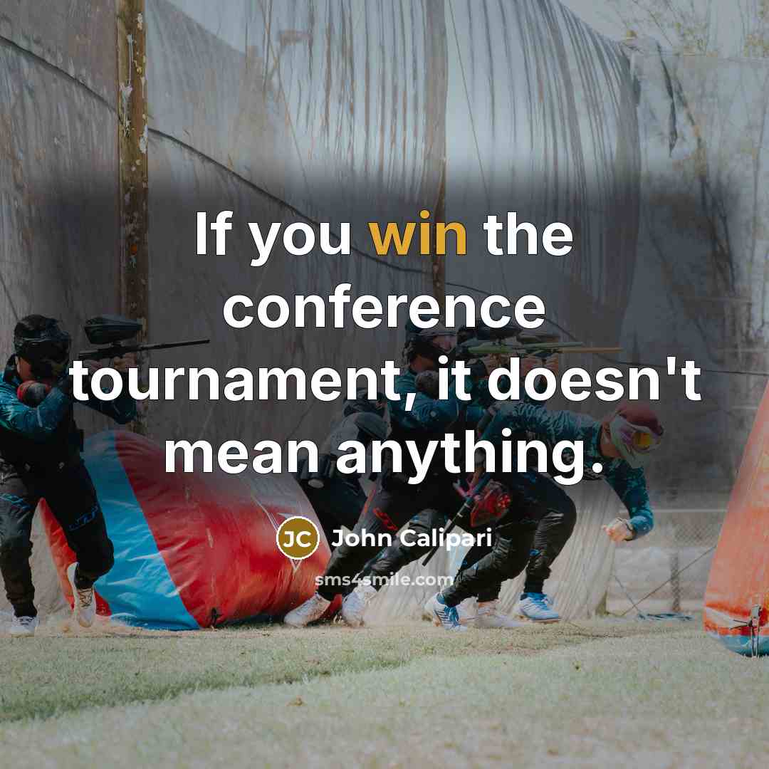 “If you win the conference tournament, it doesn't mean anything.…” quote by John Calipari