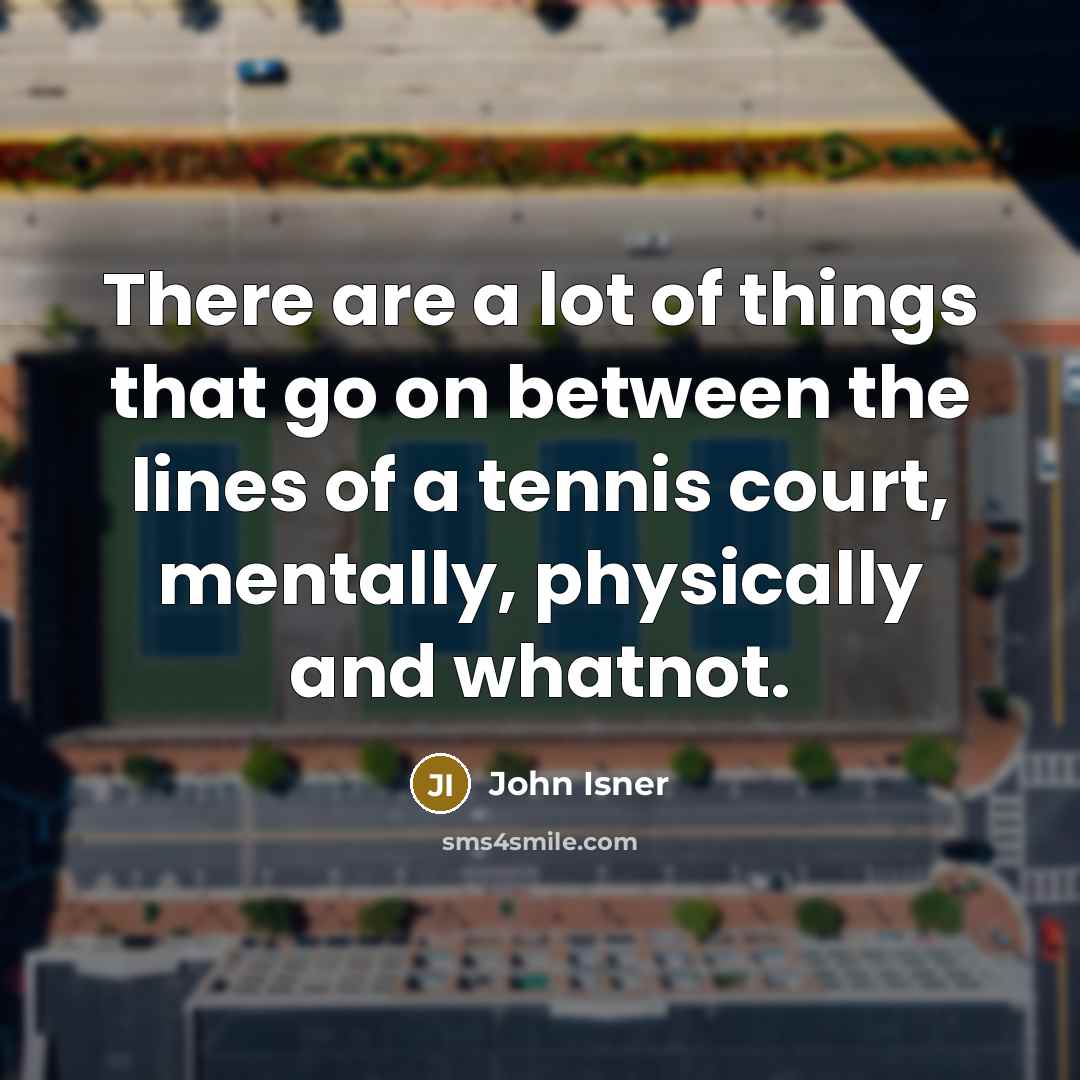 “There are a lot of things that go on between…” quote by John Isner