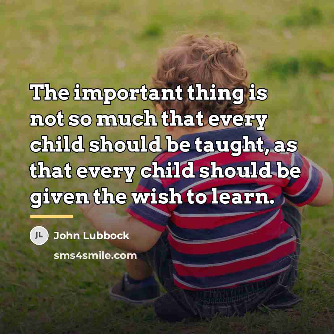 “The important thing is not so much that every child…” quote by John Lubbock