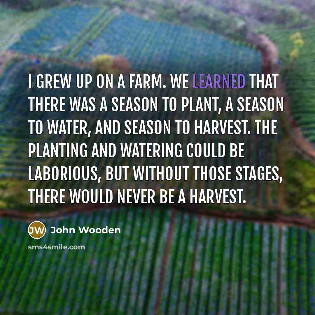 “I grew up on a farm. We learned that there…” quote by John Wooden